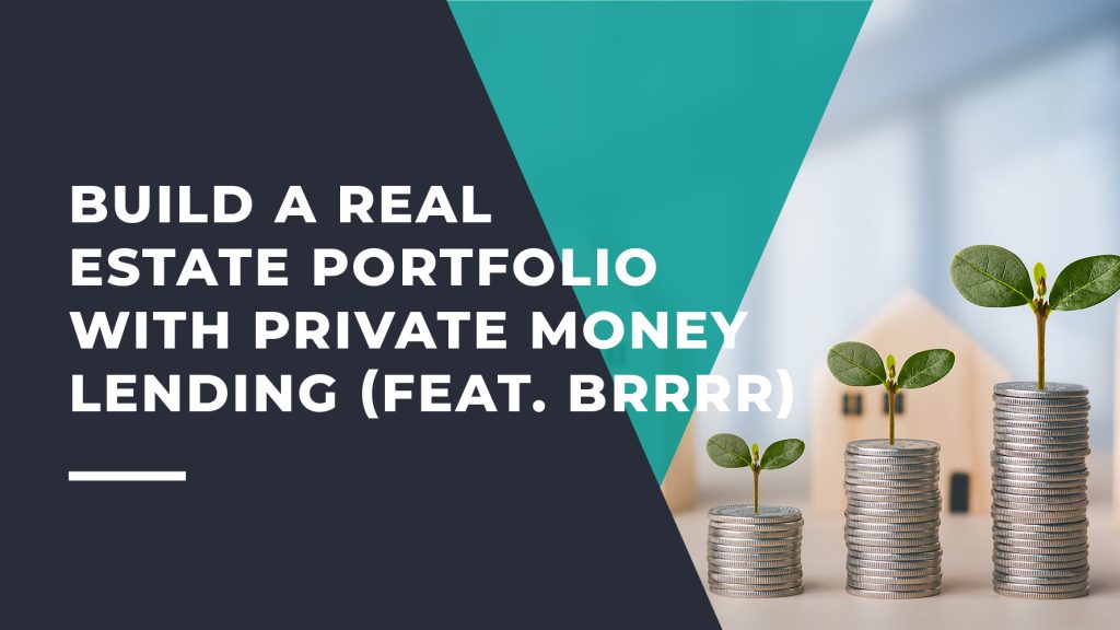 Build a Real Estate Portfolio with Private Money Lending