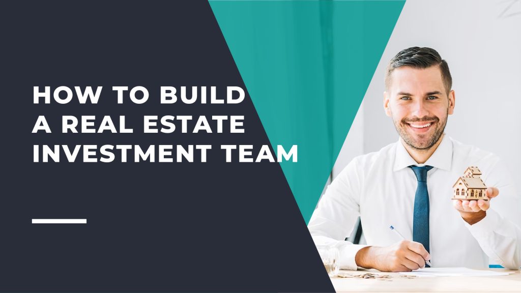 How to Build a Real Estate Investment Team