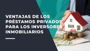 Ventajas de los Préstamos Privados Para los Inversores Inmobiliarios