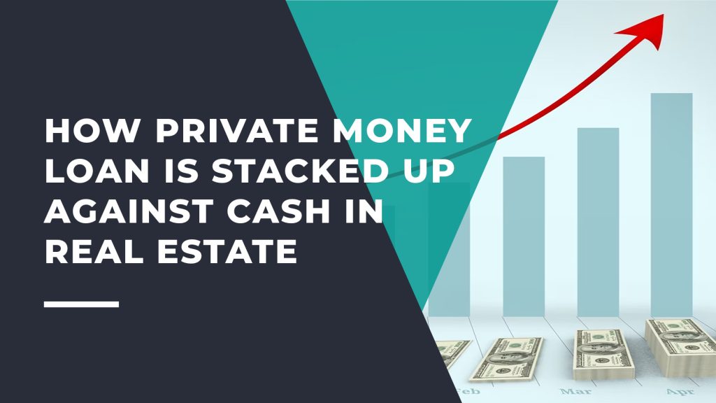 How Private Money Loan is Stacked up Against Cash in Real Estate