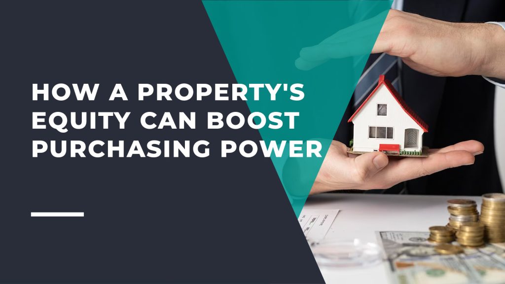 How a Property's Equity Can Boost Purchasing Power