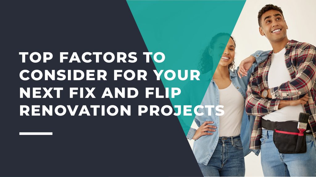 Top Factors to Consider for Your Next Fix and Flip Renovation Projects