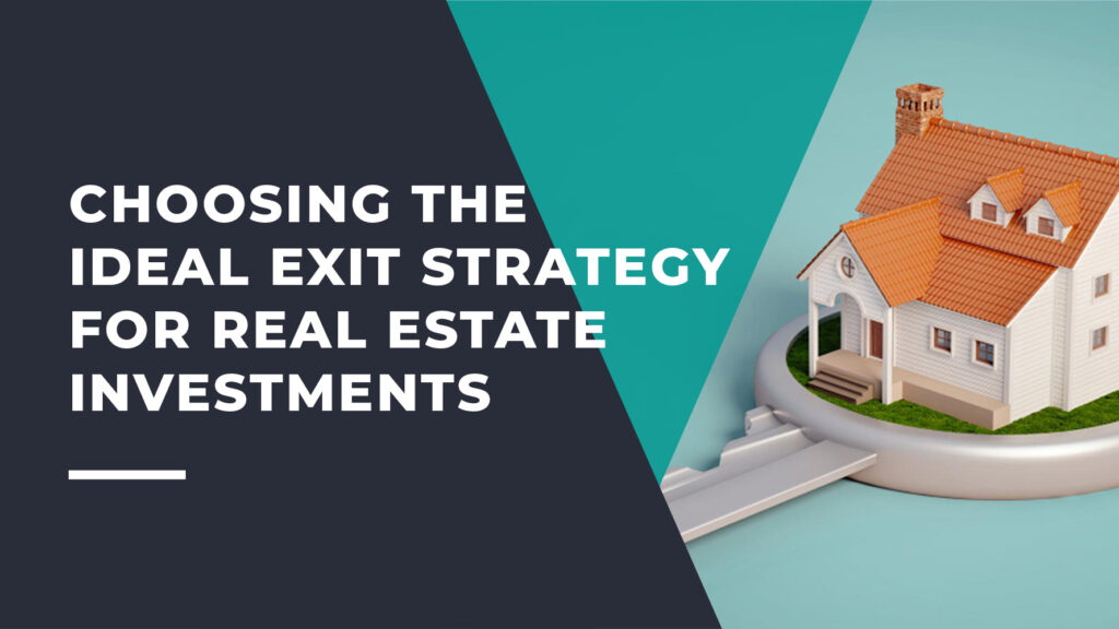 Choosing the Ideal Exit Strategy for Your Real Estate Investments