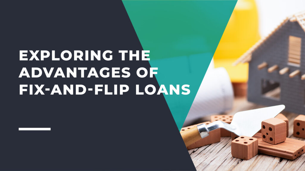 Exploring the Advantages of Fix-and-Flip Loans