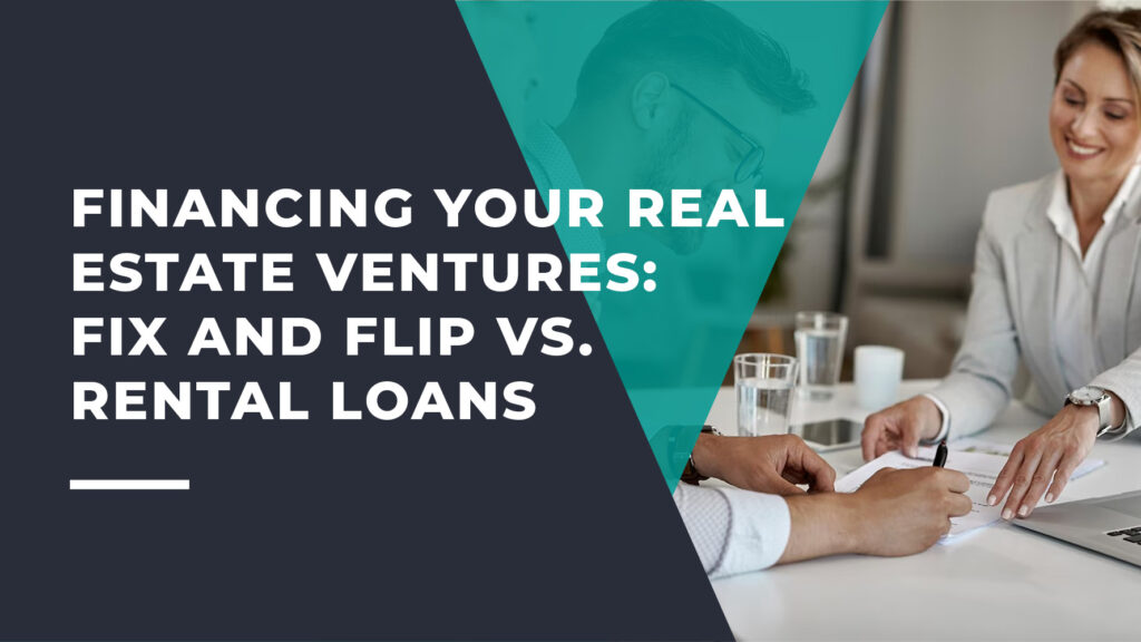 Fix and Flip vs. Rental Loans