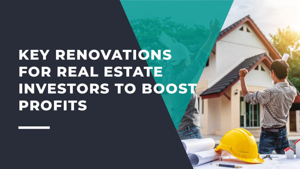 Key Renovations for Real Estate Investors to Boost Profits