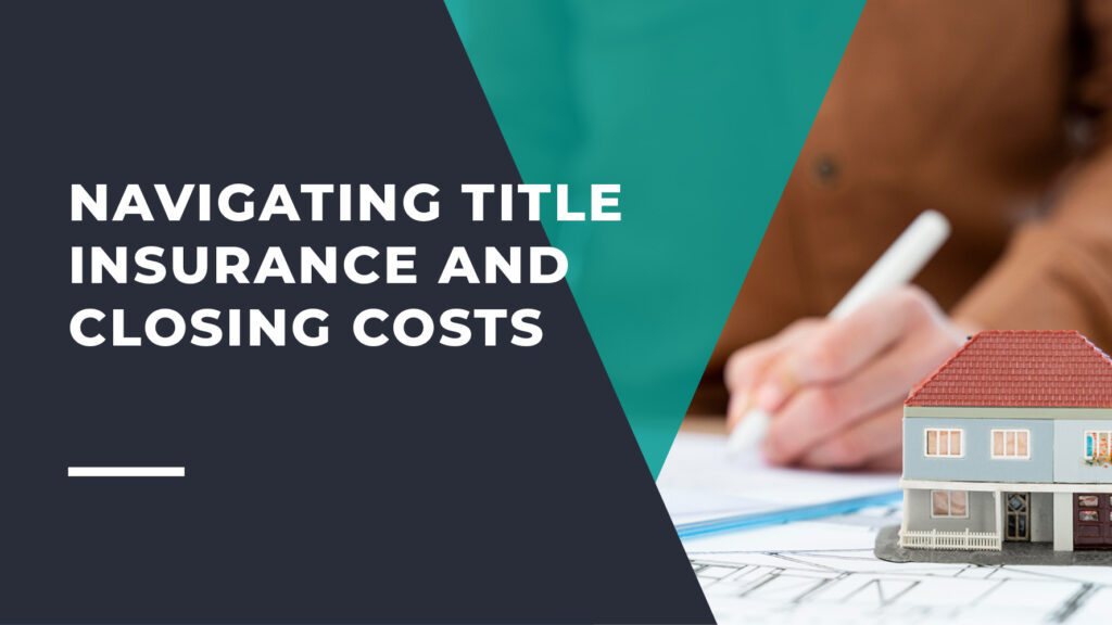 Navigating Title Insurance and Closing Costs