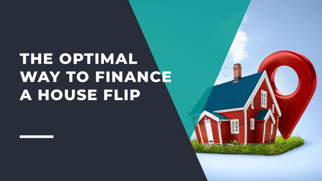 The Optimal Way to Finance a House Flip