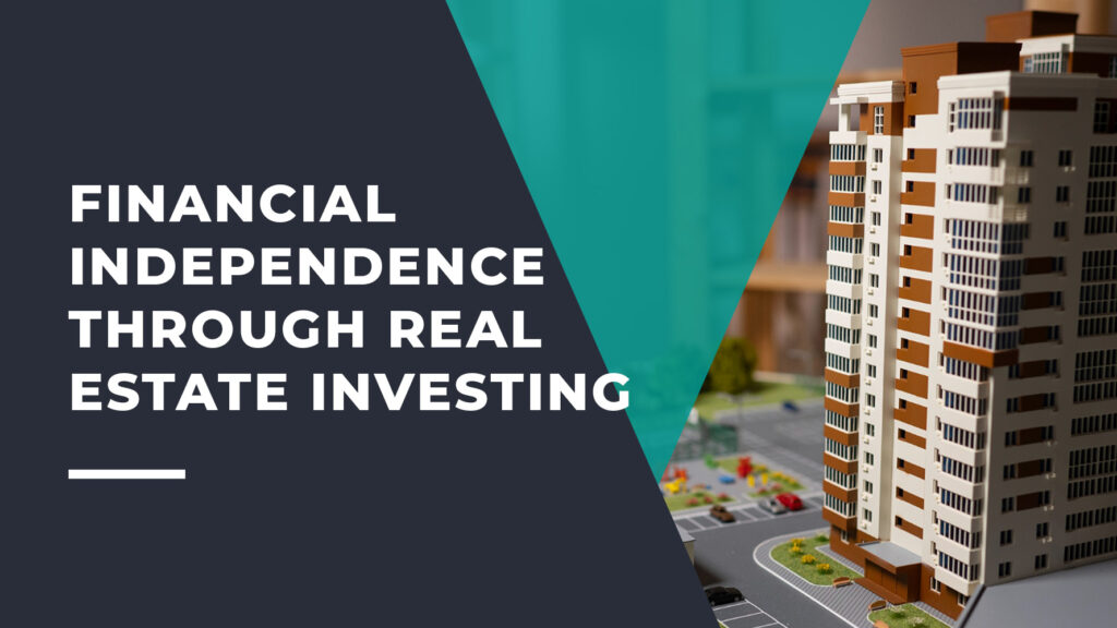 The Secret to Financial Independence through Real Estate Investing