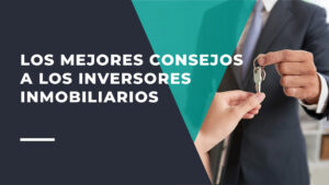 Los Mejores Consejos a Los Inversores Inmobiliarios