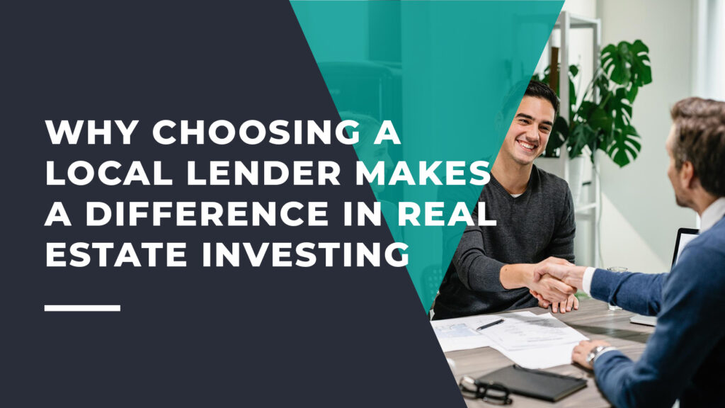 Why Choosing a Local Lender Makes a Difference in Real Estate Investing