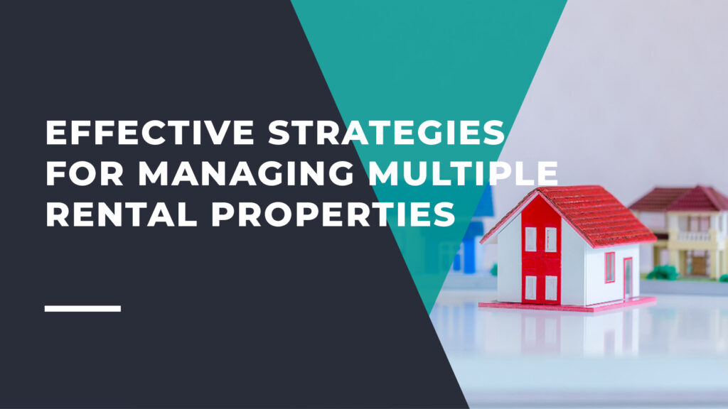 Effective Strategies for Managing Multiple Rental Properties
