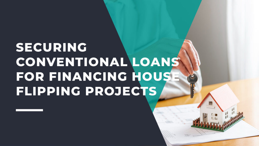 Securing Conventional Loans for Financing House Flipping Projects