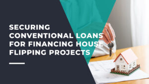 Securing Conventional Loans for Financing House Flipping Projects