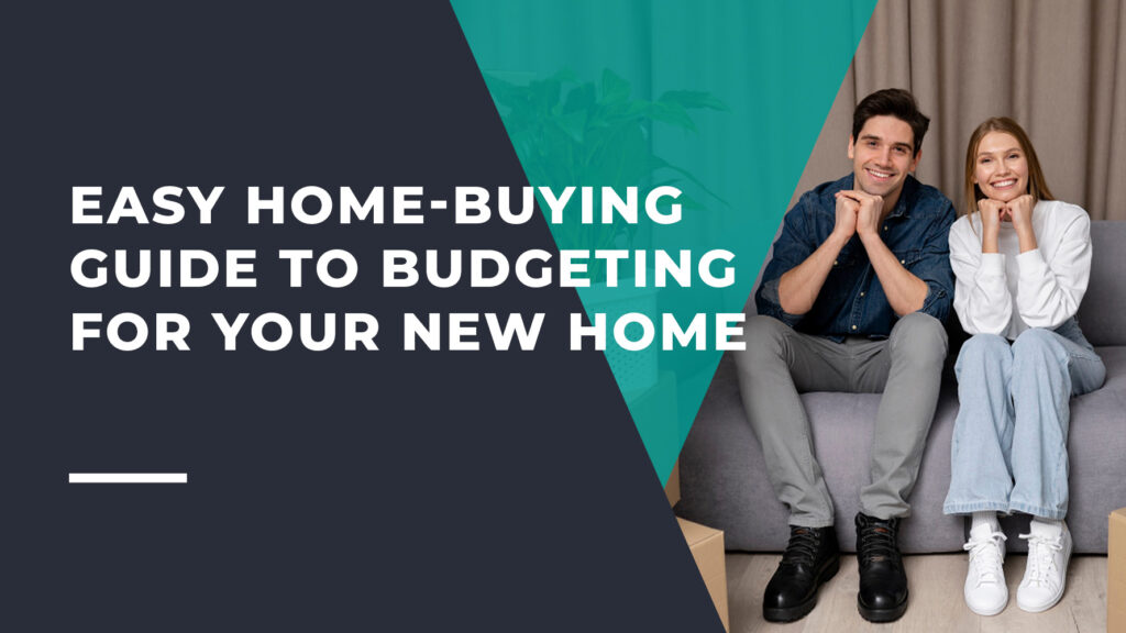Easy Home-Buying Guide to Budgeting for Your New Home
