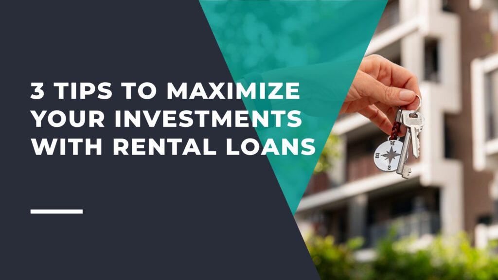 3 Tips to Maximize Your Rental Investments with Rental Loans