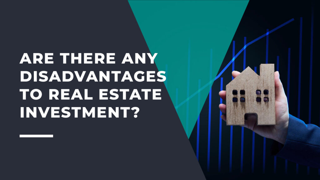 Are There Any Disadvantages to Real Estate Investment?