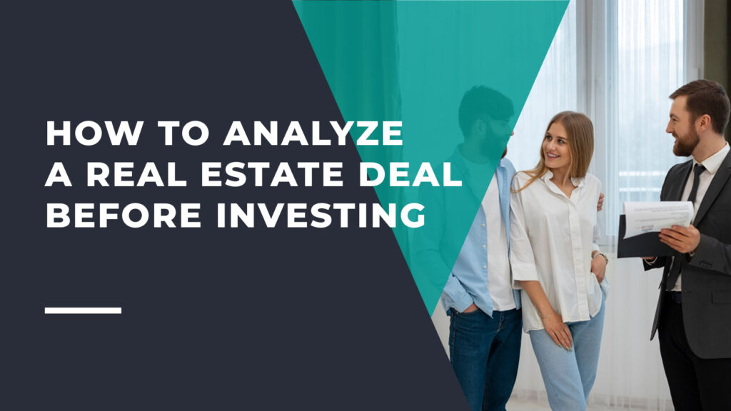 How to Analyze a Real Estate Deal Before Investing