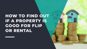 How to Find Out If a Property Is Good for Flip or Rental