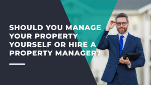 Should You Manage Your Property Yourself or Hire a Property Manager?