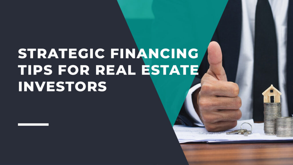 Strategic Financing Tips for Real Estate Investors
