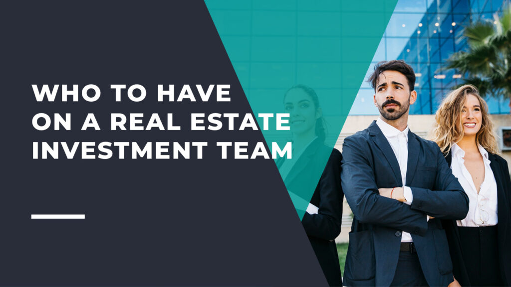 Who to Have on a Real Estate Investment Team