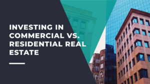 Investing in Commercial vs. Residential Real Estate