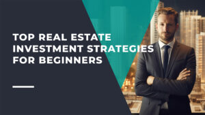 Top Real Estate Investment Strategies for Beginners