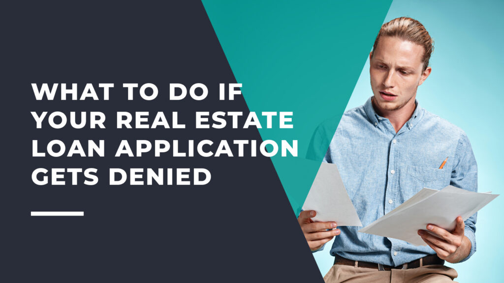 What to Do If Your Real Estate Loan Application Gets Denied