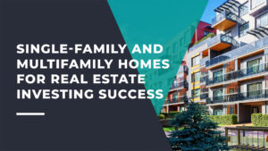 Comparing Single-Family and Multifamily Homes for Real Estate Investing Success