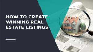 How to Create Winning Real Estate Listings to Get More Buyers
