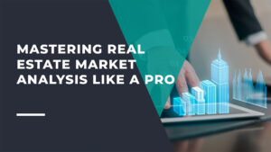 Mastering Real Estate Market Analysis Like a Pro