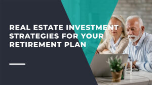 Real Estate Investment Strategies for Your Retirement Plan