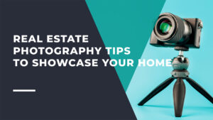 Real Estate Photography Tips to Showcase Your Home
