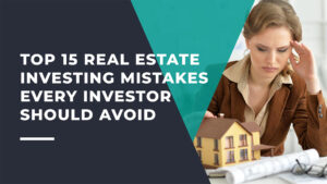 Top 15 Real Estate Investing Mistakes